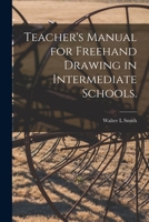 Teacher's Manual for Freehand Drawing in Intermediate Schools. 1014570204 Book Cover