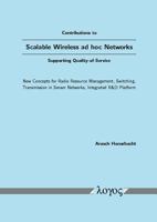 Contributions to Scalable Wireless ad hoc Networks Supporting Quality-of-Service : New Concepts for Radio Resource Management, Switching, Transmission in Sensor Networks, Integrated R &D Platform 3832508422 Book Cover