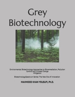 Grey Biotechnology: Environmental Biotechnology Approaches to Bioremediation, Pollution Control and Climate Change Mitigation (Biotechnology Spectrum Series: The New Era of Innovation) B0H4H7CPSP Book Cover