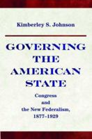Governing the American State: Congress and the New Federalism, 1877-1929 (Princeton Studies in American Politics) 0691170908 Book Cover