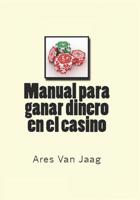 Manual para ganar dinero en el casino: El Manual del Jugador Profesional 1493588516 Book Cover