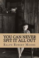 You Can Never Spit It All Out 1539541703 Book Cover