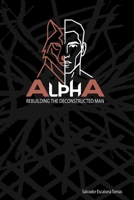 ALPHA, Rebuilding the deconstructed man B0GXZHD1R2 Book Cover