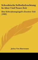 Schwabische Selbstbeleuchtung In Alter Und Neuer Zeit: Des Schwabenspiegel's Zweiter Teil (1903) 1160252076 Book Cover