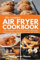 The Complete Air Fryer Cookbook: The Ultimate Guide to over 40 Amazing, Quick and Easy Recipes for your Air Fryer 1676936335 Book Cover