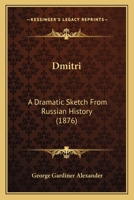 Dmitri: A Dramatic Sketch From Russian History 1104089114 Book Cover
