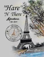 ''Hare'' 'n There Adventures of Rosie Rabbit: Rosie in Paris 1499072929 Book Cover
