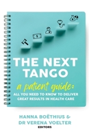 The Next Tango: A Patient Guide: All You Need to Know to Deliver Great Results in Health Care 1998528170 Book Cover