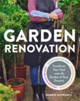 Garden Renovation: Transform Your Yard Into the Garden of Your Dreams 1604696125 Book Cover