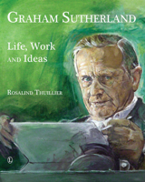 Graham Sutherland: Life, Work and Ideas 0718893409 Book Cover