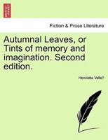 Autumnal Leaves, or Tints of memory and imagination. Second edition. 1241083606 Book Cover