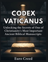 Codex Vaticanus: Unlocking the Secrets of One of Christianity's Most Important Ancient Biblical Manuscripts B0H62YYQ6J Book Cover
