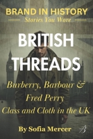 BRITISH THREADS: Burberry, Barbour & Fred Perry: Class and Cloth in the UK B0FVGLB4QF Book Cover