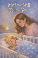 My Love Will Follow You B0GQHVK9YW Book Cover