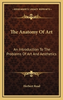 The Anatomy Of Art: An Introduction To The Problems Of Art And Aesthetics 1163172960 Book Cover