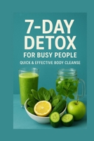 7-Day Detox for Busy People: Quick & Effective Body Cleanse B0FSZZS2RX Book Cover
