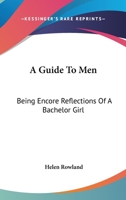 A Guide To Men: Being Encore Reflections Of A Bachelor Girl 9356375127 Book Cover