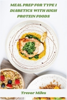 Meal Prep for Type 1 Diabetics with High Protein Foods: Diabetes-Friendly High-Protein Plans for Stable Glucose Control and Muscle Health B0FDVKXXHD Book Cover