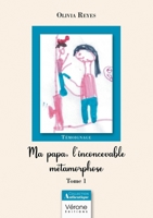 Ma papa, l'inconcevable métamorphose - Tome 1 B0FHK1XPYG Book Cover