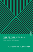 Face to Face with God: A Biblical Theology of Christ as Priest and Mediator 0830842950 Book Cover
