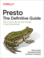 Presto: The Definitive Guide: SQL at Any Scale, on Any Storage, in Any Environment 149204427X Book Cover