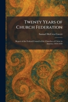 Twenty Years of Church Federation: Report of the Federal Council of the Churches of Christ in America 1924-1928 1026056683 Book Cover