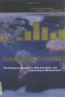 Financing Change: The Financial Community, Eco-efficiency, and Sustainable Development 0262692074 Book Cover