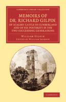 Memoirs of ... Richard Gilpin, of Scaleby Castle, in Cumberland, Together With an Account of the Author, by Himself and a Pedigree of the Gilpin Family. Ed. by W. Jackson 1016663404 Book Cover