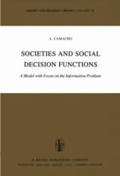 Societies and Social Decision Functions: A Model with Focus on the Information Problem (Theory and Decision Library) 902771407X Book Cover