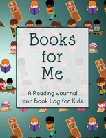 Books for Me: A Reading Journal and Book Log for Kids 1679156756 Book Cover