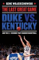 The Last Great Game: Duke vs. Kentucky and the 2.1 Seconds That Changed Basketball 039915857X Book Cover