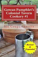 Gowan Pamphlet's Colonial Tavern Cookery: A History Book and Cookbook All in One! 1530637511 Book Cover