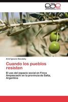 Cuando los pueblos resisten: El uso del espacio social en Finca Ampascachi en la provincia de Salta, Argentina 3845486899 Book Cover