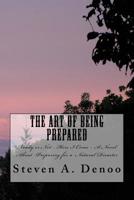 The Art of Being Prepared: Ready or Not - Here I Come - A Christian Novel About Preparing for a Nautral Disaster 1986524841 Book Cover