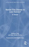 Should You Choose to Live Forever: A Debate 0367615398 Book Cover