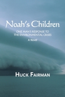 Noah's Children: One Man's Response to the Environmental Crises A Novel 145002453X Book Cover