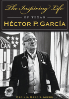 The Inspiring Life of Texan Héctor P. García 1467119016 Book Cover