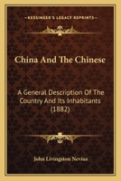 China And The Chinese: A General Description Of The Country And Its Inhabitants 1166484785 Book Cover