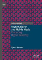 Young Children and Mobile Media: Producing Digital Dexterity 3030498743 Book Cover