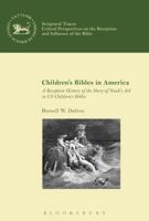 Children's Bibles in America: A Reception History of the Story of Noah's Ark in Us Children's Bibles 0567683923 Book Cover