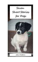 Seven Short Stories for Dogs 1500165247 Book Cover