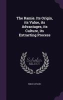 The Ramie. Its Origin, its Value, its Advantages, its Culture, its Extracting Process 1175770183 Book Cover
