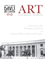 Art Looking North: Cuban Art In The Rodriguez Collection B08GFRBKB9 Book Cover