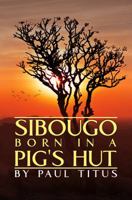 Sibougo: Born in a Pig's Hut 178823474X Book Cover
