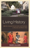 Living History: Effective Costumed Interpretation and Enactment at Museums and Historic Sites 1442263814 Book Cover