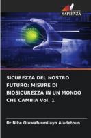 SICUREZZA DEL NOSTRO FUTURO: MISURE DI BIOSICUREZZA IN UN MONDO CHE CAMBIA Vol. 1 (Italian Edition) 6208756138 Book Cover