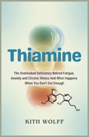 Thiamine: The Overlooked Deficiency Behind Fatigue, Anxiety, and Chronic Illness And What Happens When You Don’t Get Enough B0FFTCHWY7 Book Cover