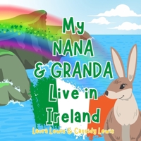 My Nana And Granda Live In Ireland: A Children’s Book For Families Who Live Far Apart, Perfect For Long-Distance Family Bonding B0F37F28JP Book Cover