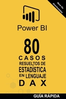80 CASOS RESUELTOS DE ESTADÍSTICA EN LENGUAJE DAX: POWER BI: Business Intelligence B0C9HBR5XM Book Cover