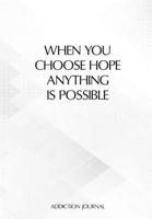 When You Choose Hope Anything Is Possible: Gratitude Journal For Recovering Gambling Addicts - 6.69 x 9.61 120 Pages - Record Your Progress Each Day Which Is Proven To Help Stay On Track And Remind Yo 1704101905 Book Cover